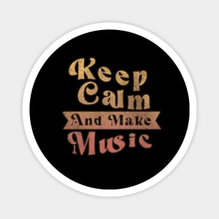 Keep Calm And Make Music Magnet